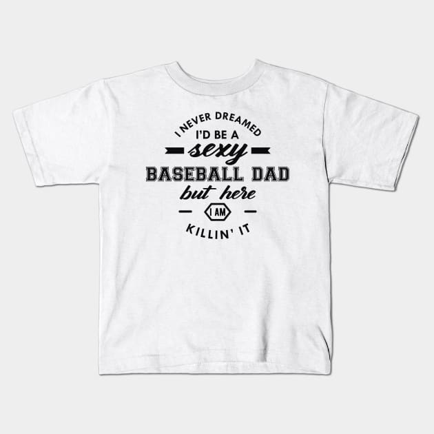 Baseball Dad - I never dreamed I'd be Kids T-Shirt by KC Happy Shop